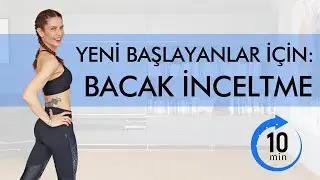 Yeni Başlayanlar için: BACAK İNCELTME I 10 Dakikalık