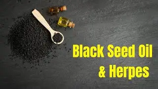 Black Seed Oil for Herpes (STOPPING OUTBREAKS)