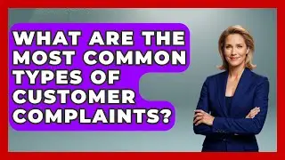 What Are the Most Common Types of Customer Complaints? | Customer Support Coach