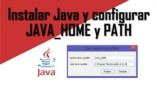 Instalar Java y configurar variable de entorno JAVA HOME y PATH