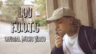 LOU - F.U.O.T.C (Official Music Video)