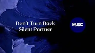 Don't Turn Back - Silent Partner | Music Daily