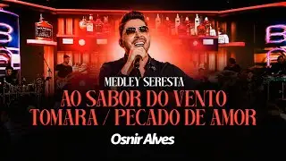 Osnir Alves - Ao Sabor Do Vento / Tomara / Pecado de Amor (Serestão de Bar)