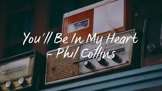 You'll Be In My Heart(Lyrics) - Phil Collins