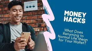 Money Hacks Episode 080: What Does Returning to Normal Life Mean for Your Wallet?