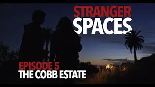 Stranger Spaces - Episode 5: The Cobb Estate