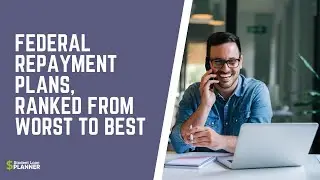 Federal Repayment Plans, Ranked From Worst To Best | Student Loan Planner