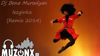 Dj Bena Muradyan - Lezginka (REMIX) [NEW 2014]