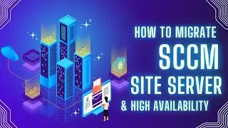 SCCM Site Migration & High Availability | Planning and Discussion 