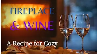 A Fireplace and a Glass of Wine║Time to Unwind
