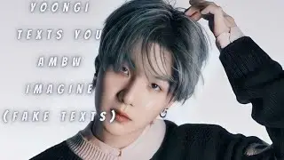 Yoongi Texts You AMBW Imagine (Fake Texts)
