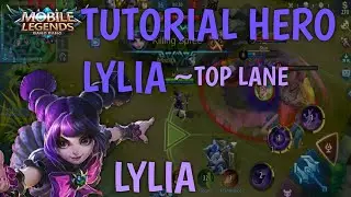 TUTORIAL CARA PAKAI HERO LYLIA ~ TOP LANE | MOBILE LEGEND ~ LYLIA