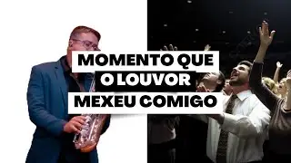 Momento que o louvor mexeu comigo