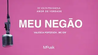 Valesca Popozuda, MC GW, Mousik - Meu Negão (Explícita)