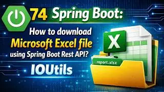 74 - Spring Boot : How to download Microsoft Excel file using Spring Boot Rest API? | IOUtils