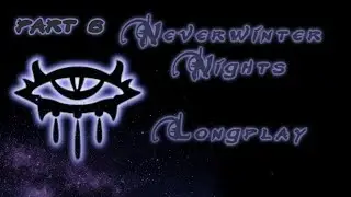 [NWN] [ч.6] Neverwinter Nights | Ночи Невервинтера | [LONGPLAY] | Очарование Дриады