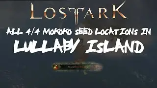 ALL [4/4] Lullaby Island Mokoko Seeds Locations In Lost Ark