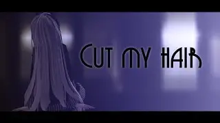 【MMD】Cut my hair