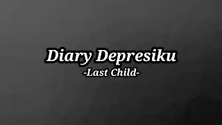 Diary Depresiku - Last Child