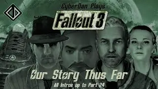 "War Changes Sometimes..." CyberDan Plays Fallout 3 : Intros 1-24 Compilation