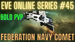 Eve Online Series #45 - Federation Navy Comet - Solo PvP