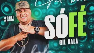 SÓ FÉ - GIL BALA O REI DO BATIDÃO - MÚSICA NOVA - VERSÃO BATIDÃO