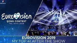 Eurovision 2019 | My Top 41 After The Show