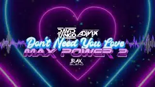David Tango x Adivix - Don't Need You Love / Max Power 2 (Blax Blend)