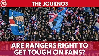 Rangers right to get tough on fans? | The Journos