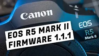 Canon EOS R5 Mark II - New Firmware 1.1.1