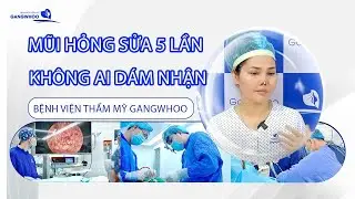 MŨI HỎNG SỬA 5 LẦN ,KHÔNG AI DÁM NHẬN ĐƯỢC BỆNH VIỆN THẨM MỸ GANGWHOO CỨU CHỮA