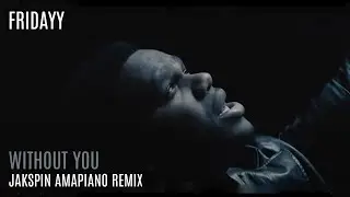 Fridayy - Without You (Jakspin Amapiano Remix)