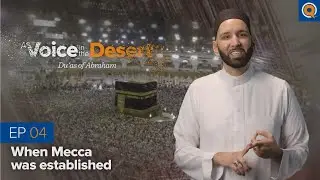 Episode 4: When Mecca Was Established | A Voice in the Desert