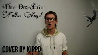Three Days Grace - Fallen Angel (Cover By KIPPO)