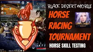 BLACK DESERT MOBILE: HORSE RACING TOURNAMENT!!! HORSE SKILL TESTING!!! WHAT IS THE FASTEST HORSE??!