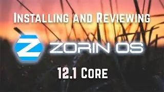 Installing and Reviewing Zorin OS 12.1 Core - Cross-Platform UI!