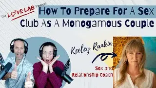 How To Prepare For A Sex Club As A Monogamous Couple With Keeley Rankin