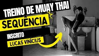 Treino - Sequência de Golpes do Muay Thai - Inscrito Lucas Vinícius