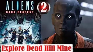 Aliens Dark Descent Explore Dead Hill Mine Part 2