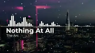 The Arc - Nothing At All ( no copyright songs)