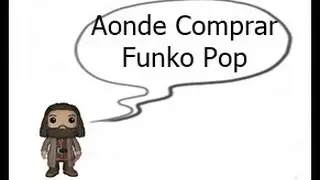 Aonde Comprar Funko Pop ???