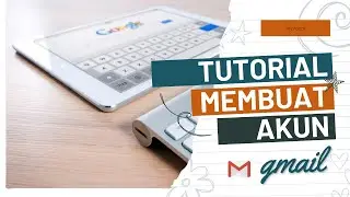 TUTORIAL CARA MEMBUAT AKUN GMAIL