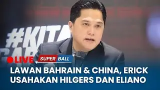 🔴Erick Thohir Usahakan Mees Hilgers dan Eliano Reijnders Bisa Bermain Lawan Bahrain serta China