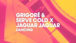 Grigoré & Serve Cold x Jaguar Jaguar - Dancing [Official Lyric Video]