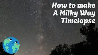 Easy Milky Way Timelapse Tutorial