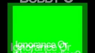 BOBBY O - IGNORANCE OR UNDERSTANDING? (New 2013)
