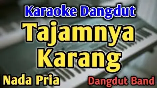 TAJAMNYA KARANG - KARAOKE || NADA PRIA COWOK || Dangdut Band || Mansyur S