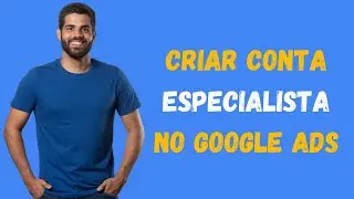 CRIAR CONTA NO GOOGLE ADS - MODO ESPECIALISTA