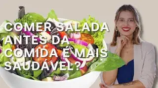 Devo comer salada antes da comida?