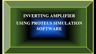 Inverting amplifier using proteus simulation